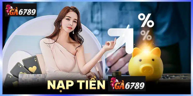 Chỉ dẫn quy trình nạp tiền vào Ga6789 một cách an toàn và hiệu quả